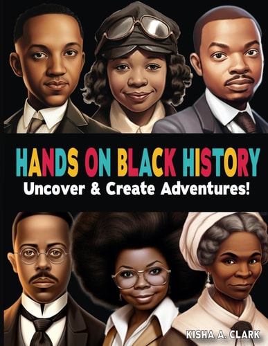 Hands On Black History Uncover and Create Adventures! Inspiring Stories and Activities for Young Minds