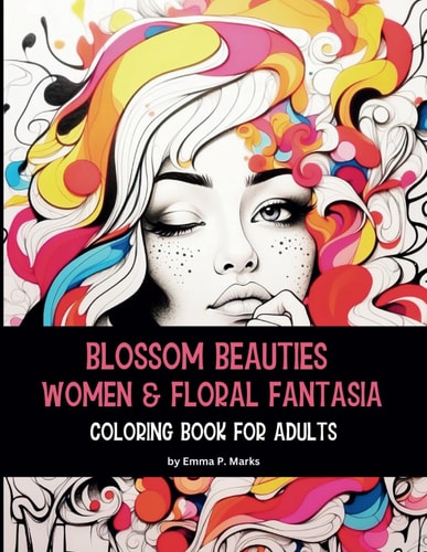 Blossom Beauties Women & Floral Fantasia 50 Unique Designs Coloring Book for Adults A Perfect Blend of Sophistication and Whimsy, Offers a Unique Coloring Experience that Celebrates the Harmony Between Feminine Strength and the Beauty of Flowers.