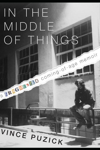 In the Middle of Things A Fragmented Coming-of-Age Memoir
