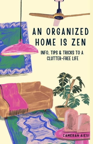 An Organized Home is Zen Info, Tips and Tricks to a Clutter-free Life