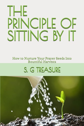 The Principle of Sitting by It How to Nurture Your Prayer Seeds Into Bountiful Harvests