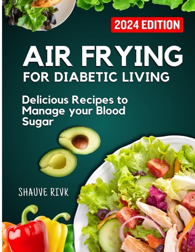 Air Frying For Diabetic Living Delicious Recipes To Manage Your Blood Sugar