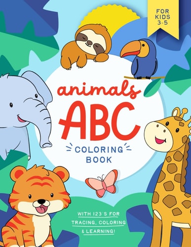 Animals ABC Coloring Book Fun and Colorful Pages with the Alphabet, Amazing Animals and Number & Letter Tracing (Educational Coloring Book for Toddlers & Kids)