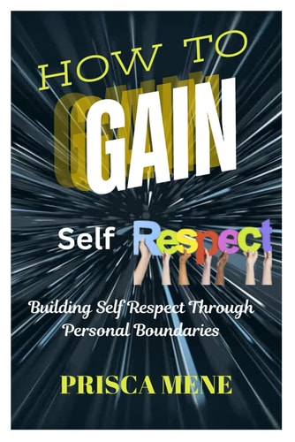How to Gain Self Respect Building Self Respect Through Personal Boundaries