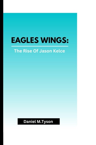 Eagles Wings The Rise Of Jason Kelce
