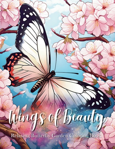 Wings of Beauty; Relaxing Butterfly Garden Coloring Book [8.50x11] 50 Styles of Serenity: A Delightful Journey Through Butterfly Gardens