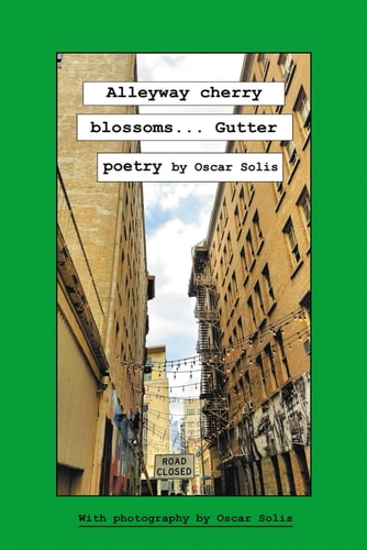 Alleyway Cherry Blossoms...Gutter Poetry by Oscar Solis