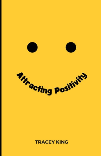 Attracting Positivity Simple Steps to Attracting Positivity in Your Life