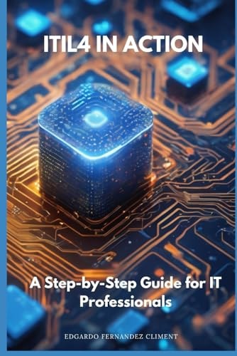 ITIL4 in Action A Step-by-Step Guide for IT Professionals