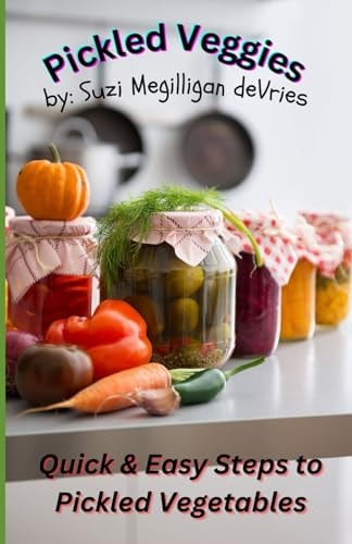 Pickled Veggies Welcome to the Adventure of Pickling Veggies
