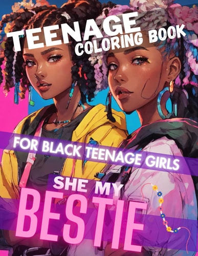 Teenage Coloring Book For Black Teenage Girls SHE MY BESTIE: Detailed Drawings for Older Girls & Teenagers; Fun Creative Arts & Craft Teen Activity, Zen Doodle, Relaxation