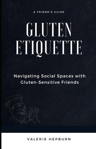Gluten Etiquette Navigating Social Spaces with Gluten-Sensitive Friends