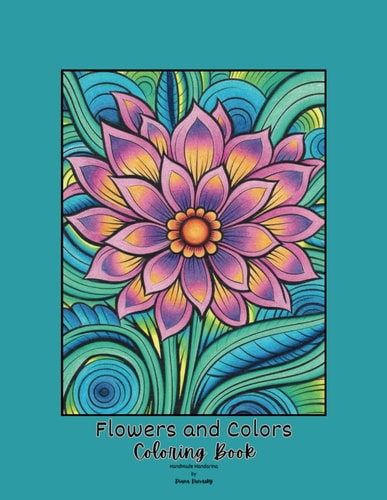 Flowers and Colors Creative Floral Coloring Book for Ages 6+