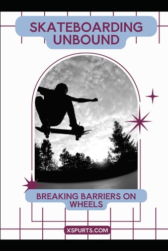 Skateboarding Unbound Breaking Barriers on Wheels