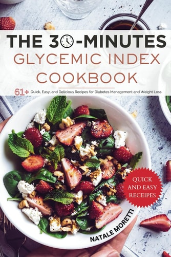30 MINUTES GLYCEMIC INDEX COOKBOOK 61+ Quick, Easy, and Delicious Recipes for Diabetes... Management and Weight Loss