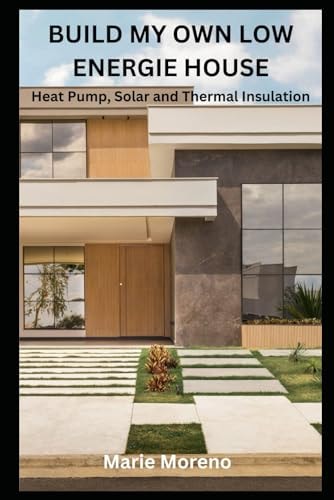 Build My Own Low Energie House Heat Pump, Solar and Thermal Insulation