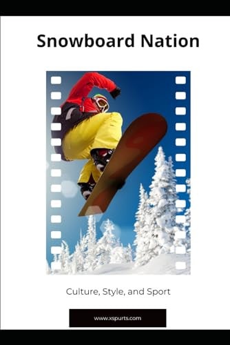 Snowboard Nation Culture, Style, and Sport
