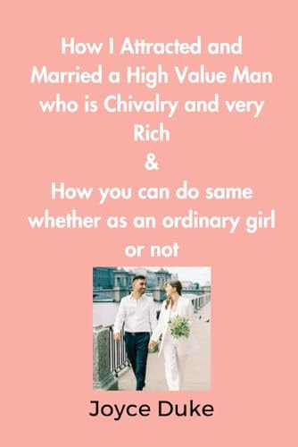 How I Attracted and Married a High Value Man who is Chivalry and Very Rich