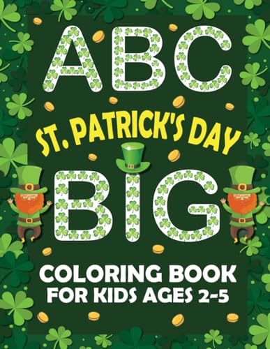 ABC St. Patrick's Day Big Coloring Book for Kids Ages 2-5 An Alphabet St. Patrick's Day Coloring Book for Toddlers with Alphabets and Simple Image Coloring Pages