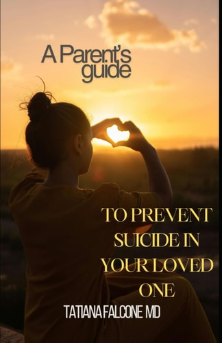 A Parent's Guide To Prevent Suicide in Your Loved One