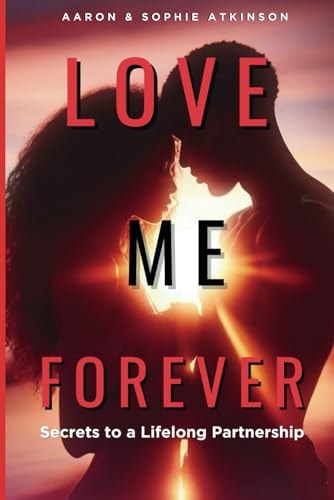 Love Me Forever Secrets To A Lifelong Partnership
