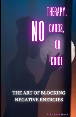 No Therapy, Cards, Or Guide The Art of Blocking Negative Energies