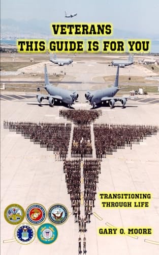 Veterans This Guide is For You! Transitioning Through Life