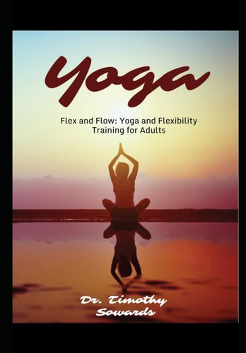 Flex and Flow Yoga and Flexibility Training for Adults