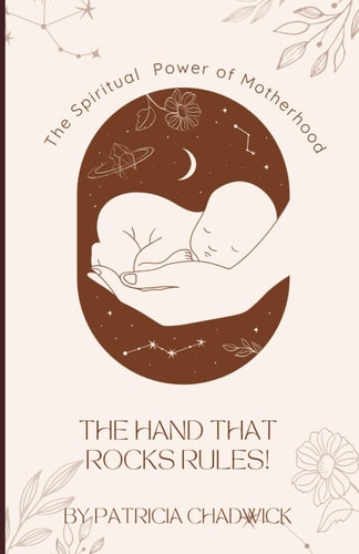 The Hand That Rocks Rules! The Spiritual Power of Motherhood