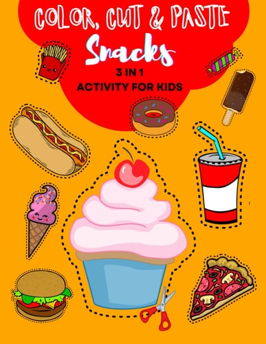 Color, Cut and Paste Snacks Activity for Kids Unlock the Tasty World of Learning! Over 50 Zesty Adventures - Craft, Create & Imagine with Burgers, Doughnuts, and More! The Ultimate Activity Book for Curious Young Minds!