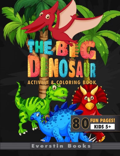 The Big Dinosaur Activity & Coloring Book 80 Fun and Educational Dinosaur Activities Including Coloring, Writing, Counting, Drawing and More!