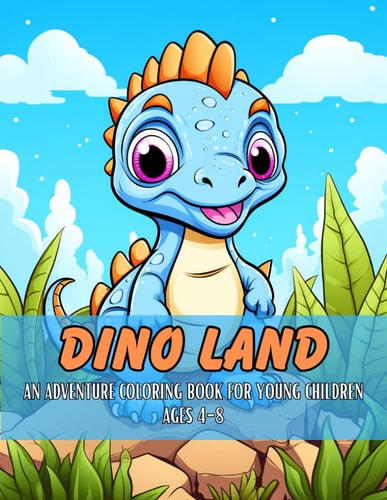 Dino Land An Adventure Coloring Book for Youg Children Ages 4-8