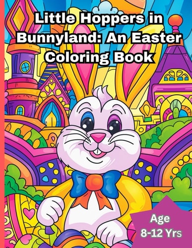 Little Hoppers in Bunnyland An Easter Coloring Book: Easter Bunny Coloring Book - Unleash Your Inner Bunny: Let Your Colors Bloom This Easter