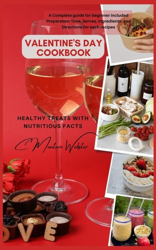 Valentine's Day Cookbook Healthy Treats with Nutritious Facts: A Complete Guide for Beginner Included Preparation Time, Serves, Ingredients, and Directions for Each Recipes