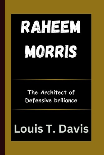 Raheem Morris The Architect of Defensive Brilliance