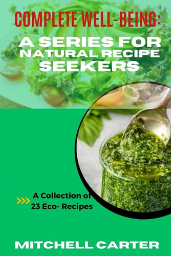Complete Well-Being A Series for Natural Recipe Seekers