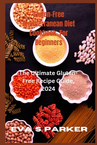 Gluten-Free Mediterranean Diet Cookbook For Beginners Do You Want To Prepare Some Exotic Delicious Gluten Free Meals? Find Your Favorite Gluten Free Recipes And How To Prepare Them All By Yourself A