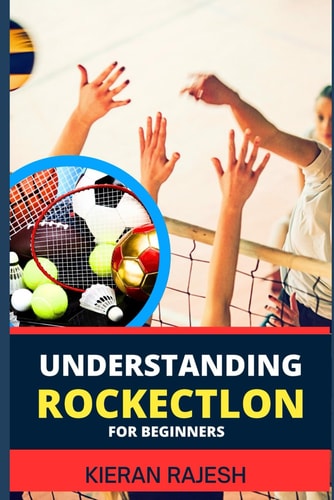 Understanding Rockectlon for Beginners Demystifying Rocket Science For Novice - Your Ultimate Guide To Unleashing The Power Of Rocketry And Soaring To New Heights