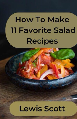 How to Make 11 Favorite Salad Recipes