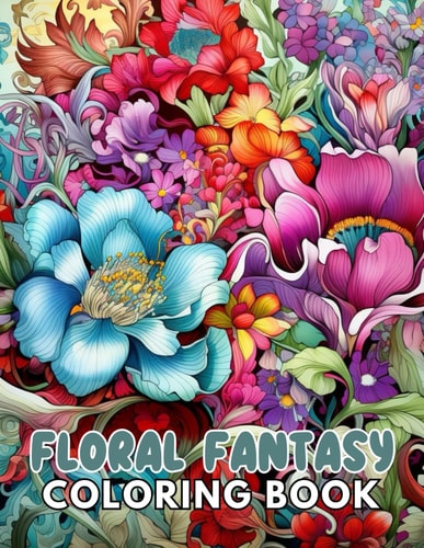 Floral Fantasy Coloring Book Stress Relief And Relaxation Coloring Pages