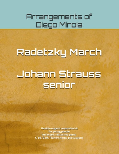 Radetzky March - Johann Strauss Senior Arrangements of Diego Minoia - Flexible Organic Ensemble Kit for Young People. Full Score + Detached Parts