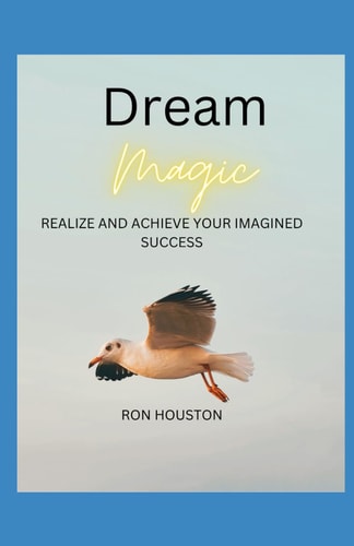 Dream Magic Realize and Achieve Your Imagined Success