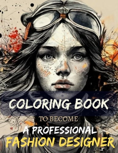 Fashion Coloring Book For All Age, Fashion Lovers, People Who Want to Become a Professional Fashion Designer