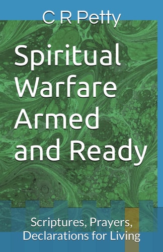 Spiritual Warfare Armed and Ready Scriptures, Prayers, Declarations for Living