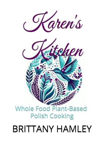 Karen's Kitchen Whole Food Plant-Based Polish Cooking