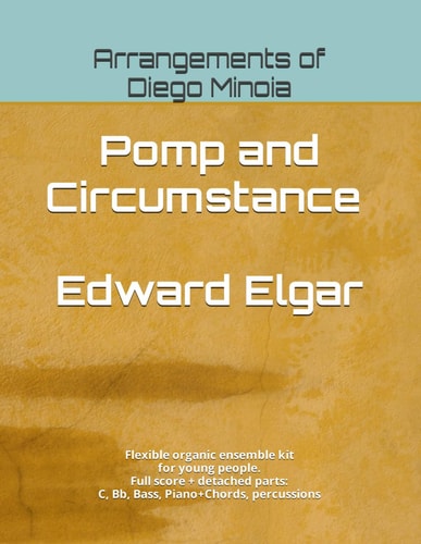 Pomp and Circumstance - Edward Elgar Flexible Organic Ensemble Kit for Young People. Full Score + Detached Parts: C, Bb, Bass, Piano, Chords, Percussions
