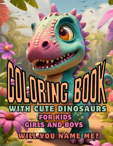 Coloring Book With Cute Dinosaurs For Kids Boys And Girls. Will You Name Me? Dino Big Family, Prehistoric Animals. Use Crayons, Pens, Markers. Artistic Exercises For Imagination.
