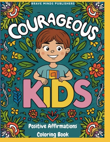 Courageous Kids Positive Affirmations Coloring Book for Brave Young Minds