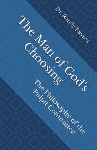 The Man of God's Choosing The Philosophy of the Pulpit Committee