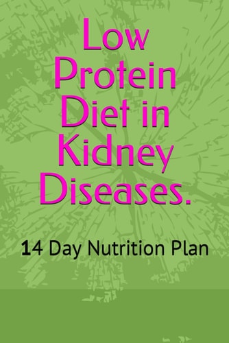Low Protein Diet in Kidney Diseases. 14 Day Nutrition Plan